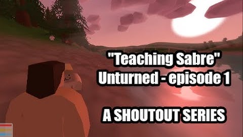 Unturned "Teaching Sabre" Episode 1 (A Shoutout Series) 1080p