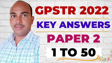 GPSTR 2022 Paper 2 | Key answers | From 1 To 50 Questions |