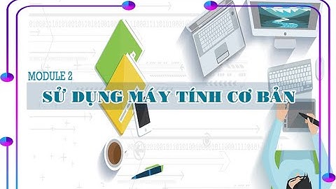 [MODULE 2_ESP4]  LÀM VIỆC VỚI TẬP TIN VÀ THƯ MỤC TRÊN HỆ ĐIỀU HÀNH WINDOWS 10 [PHẦN 1]