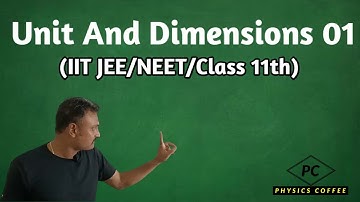 Unit And Dimensions 01 IIT JEE/NEET/11th | Physics Coffee | NP Singh