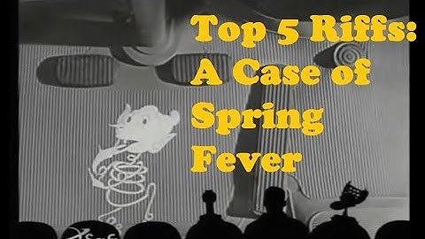 Top 5 MST3K Riffs -  A Case of Spring Fever