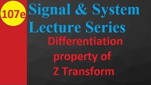 Differentiation Property of Z Transform in Signals and Systems Explained