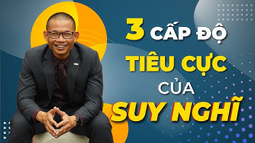 3 cấp độ tiêu cực của suy nghĩ. Cài đặt lại niềm tin tích cực trong bạn| Phạm Thành Long