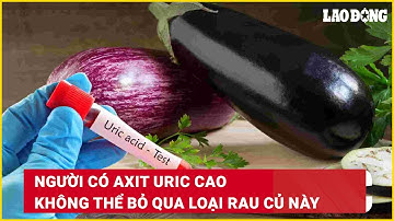 Người có axit uric cao không thể bỏ qua loại rau củ này | Báo Lao Động