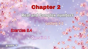 Exercise 2.4 / lecture 2 / Q1 / Chapter 2 / Real and complex numbers / maths grade 9th fbise