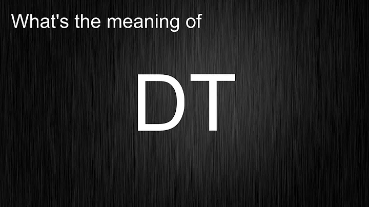 What's the meaning of "DT", How to pronounce DT?