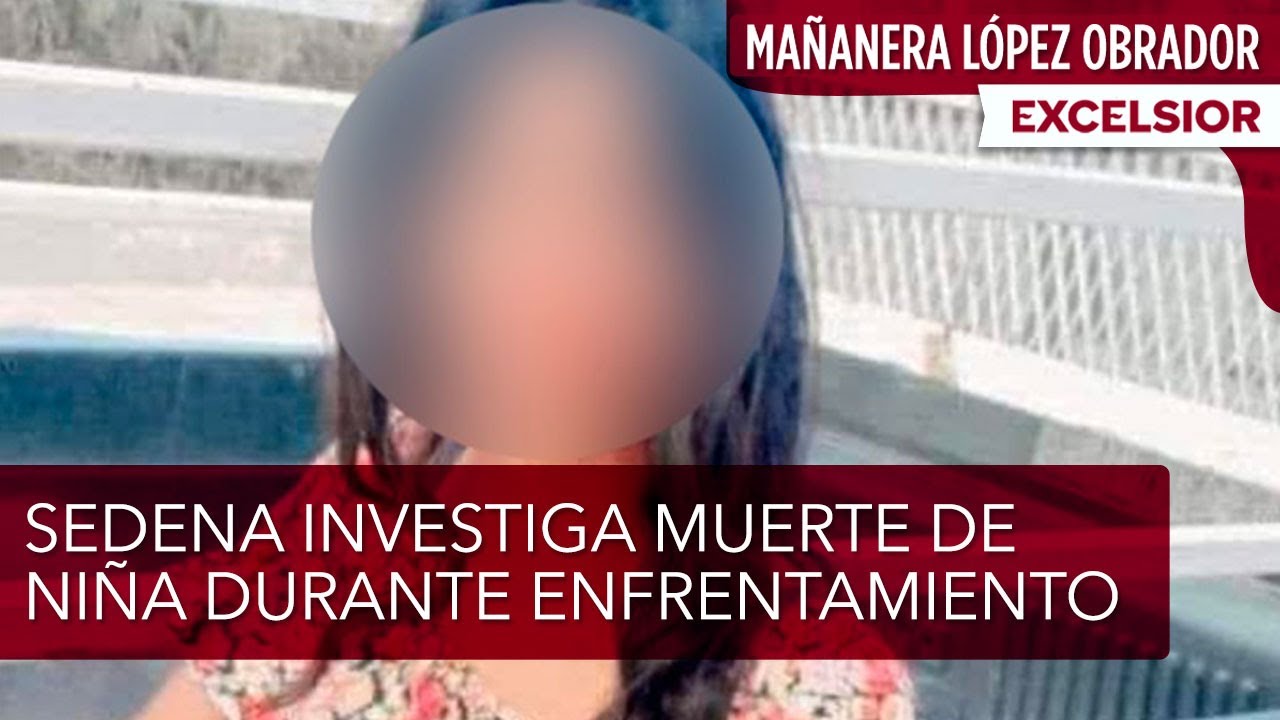 Sedena investiga muerte de niña durante enfrentamiento con crimen organizado