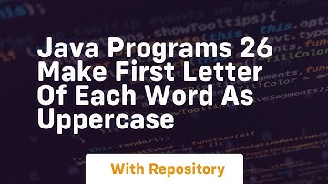 Java programs 26 make first letter of each word as uppercase