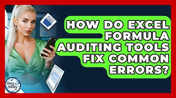 How Do Excel Formula Auditing Tools Fix Common Errors? - Docs and Sheets Pro