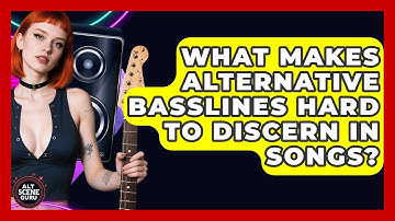What Makes Alternative Basslines Hard To Discern In Songs? - Alt Scene Guru