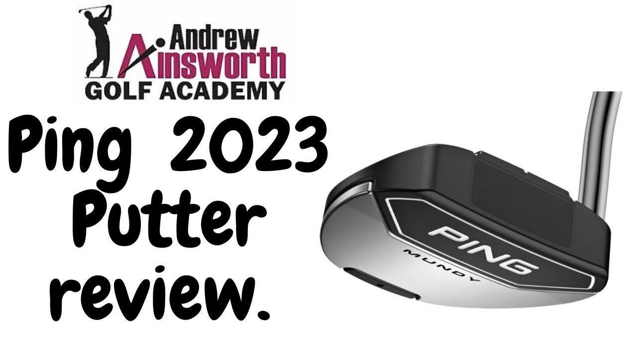 Ping 2023 Putter review with Andrew Ainsworth. - YouTube