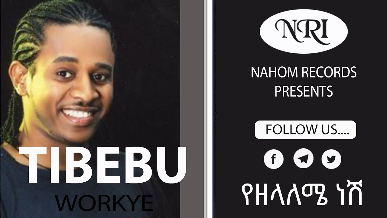 Tibebu Workiye  Yezelaleme Nesh           Ethiopian Music