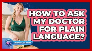 How To Ask My Doctor For Plain Language? Wealth