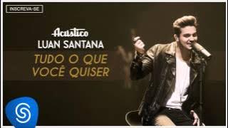 Luan Santana  - Tudo que você quiser - (Acústico Luan Santana) [Áudio Oficial]