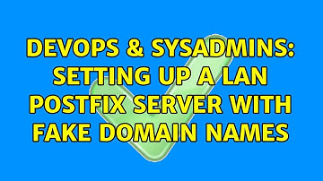 DevOps & SysAdmins: Setting up a LAN Postfix server with fake domain names