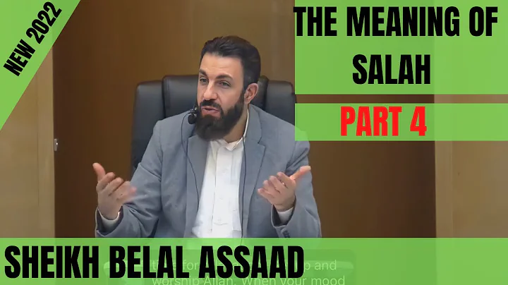 Sheikh Belal Assaad: The Meaning Of Salah (Prayer)...