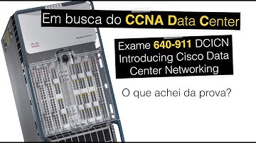 Exame 640-911 - CCNA DATA CENTER - O que achei da prova?