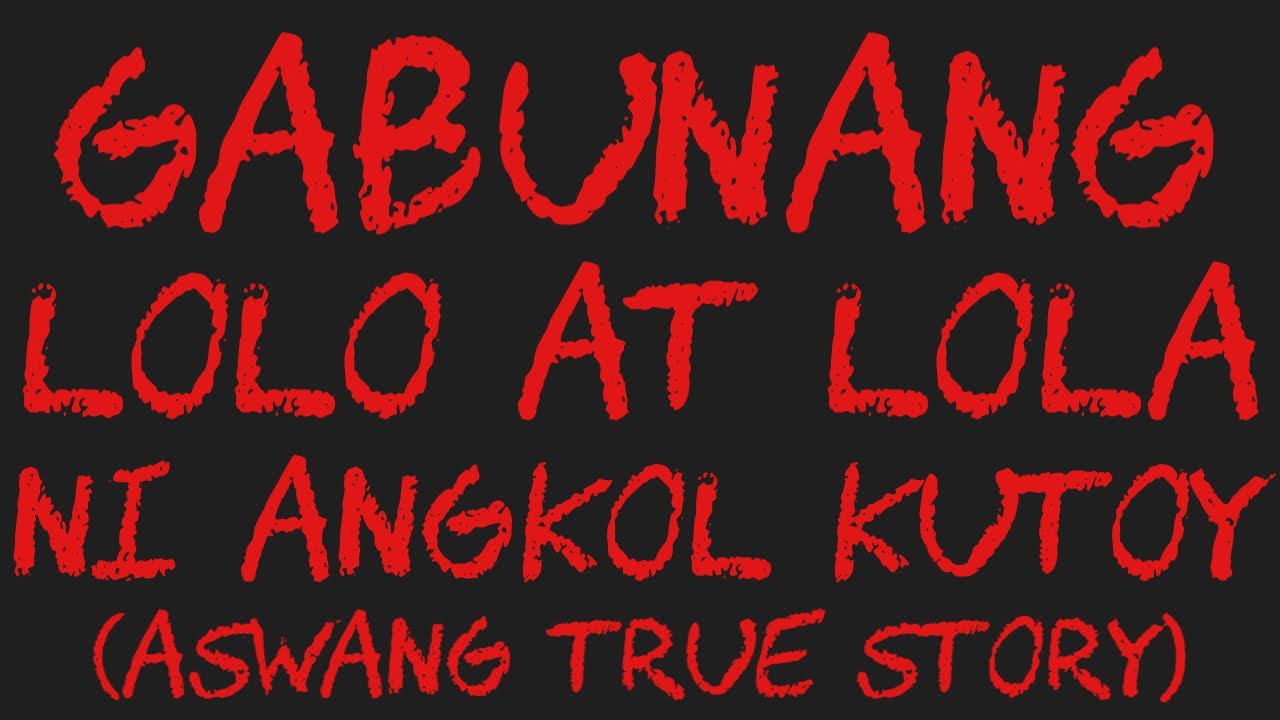 GABUNANG LOLO AT LOLA NI ANGKOL KUTOY (Aswang True Story)