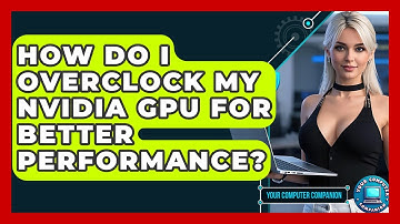 How Do I Overclock My NVIDIA GPU For Better Performance? - Your Computer Companion