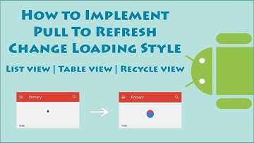 Android Pull To Refresh List view, Table view, Recycle view | Change Loading Style