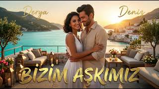 Derya & Deniz – Bizim Aşkımız | Original Song by AnadoluVibes24