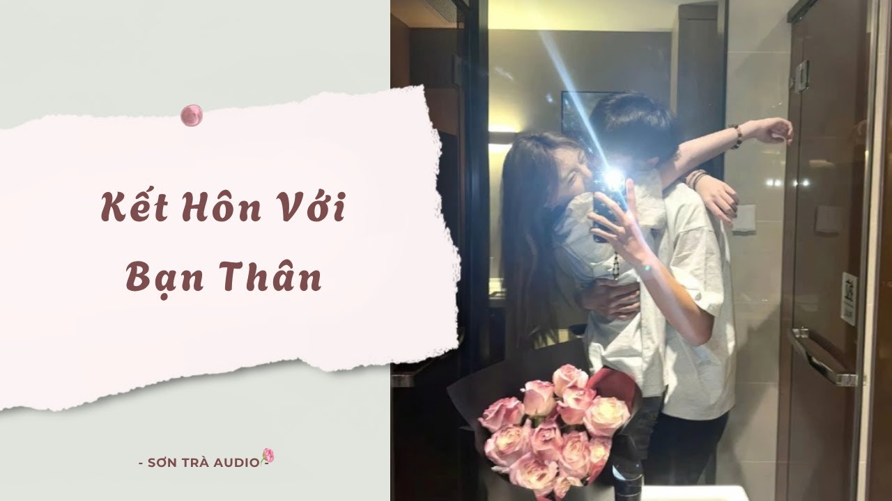 [Truyện Audio] Kết Hôn Với Bạn Thân - FULL | Sơn Trà Audio