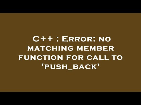 C++ : Error: no matching member function for call to 'push_back'
