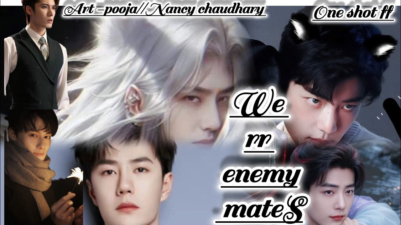 ONESHOT//WE RR ENEMY MATE,S#wangxianff#oneshotff#blloveforesd#wangxian#bl#hype#bts 