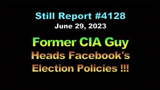 4128, Former CIA Now Heads Up Facebook’s Election Policies !!!, 4128