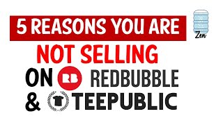 5 Reasons You are NOT Selling on Redbubble / Teepublic