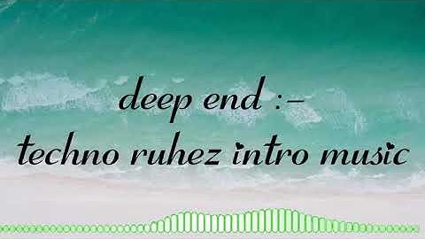 Deep end :- techno ruhez intro music finally got