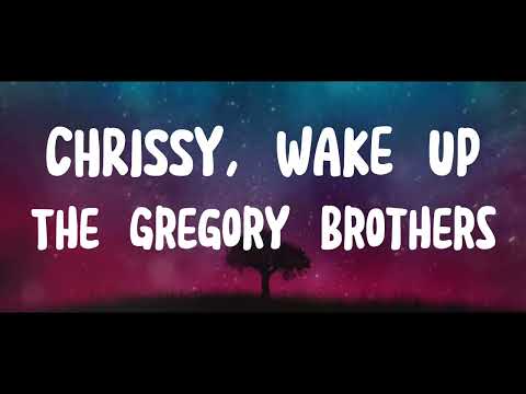 Chrissy Wake Up By The Gregory Brothers Lyrics Chrissy Wake Up By The Gregory Brothers Lyrics