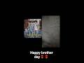 happy brothers day#nice#