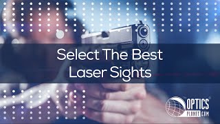 How To Select The Best Laser Sights - OpticsPlanet.com