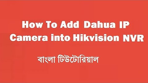 How To Add Dahua IP camera into Hikvision NVR || CCTV Tutorial Bangla