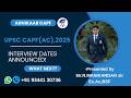 UPSC CAPF (AC), 2025 INTERVIEW DATES ANNOUNCED.. WHAT NEXT?