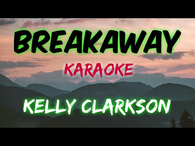 BREAKAWAY - KELLY CLARKSON (KARAOKE VERSION) class=