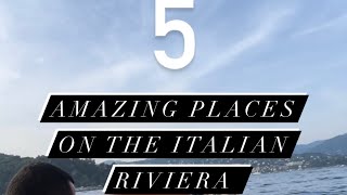 5 Amazing Places to Visit on the Italian Riviera…and what to do while you’re there