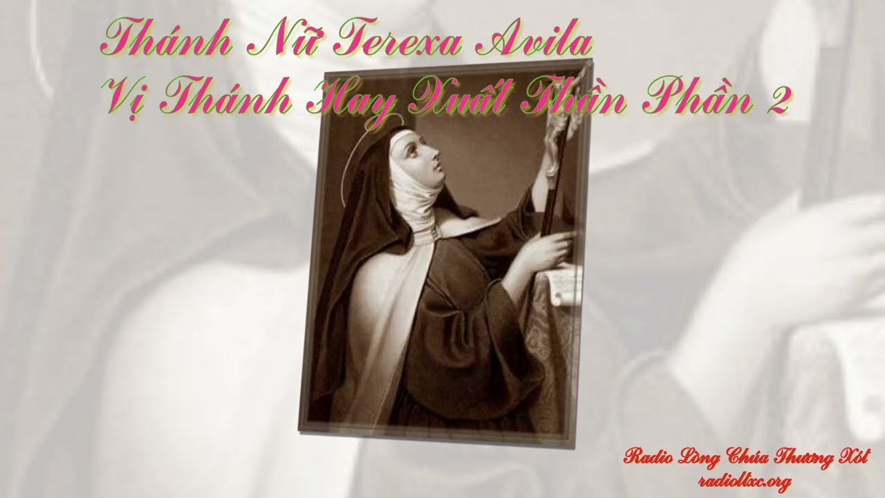 Thánh Nữ Terexa Avila - Vị Thánh Hay Xuất Thần Phần 2