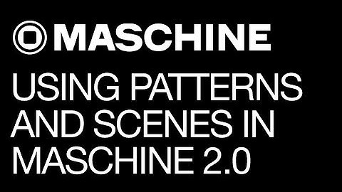 Maschine 2.0 - Using Patterns and Scenes - How to Tutorial