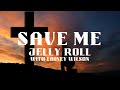 Save Me - Jelly Roll (with Lainey Wilson) - Lyrics