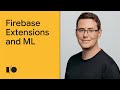 Level up your apps with Firebase Extensions and ML | Demo