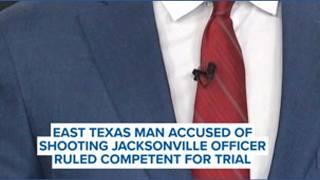 East Texas man accused of shooting Jacksonville officer ruled competent for trial
