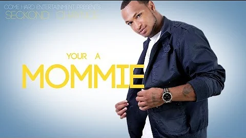 Seckond Chaynce - Your A Mommie @ComeHardEntertainment