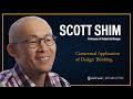 Contextual Application of Design Thinking - Scott Shim