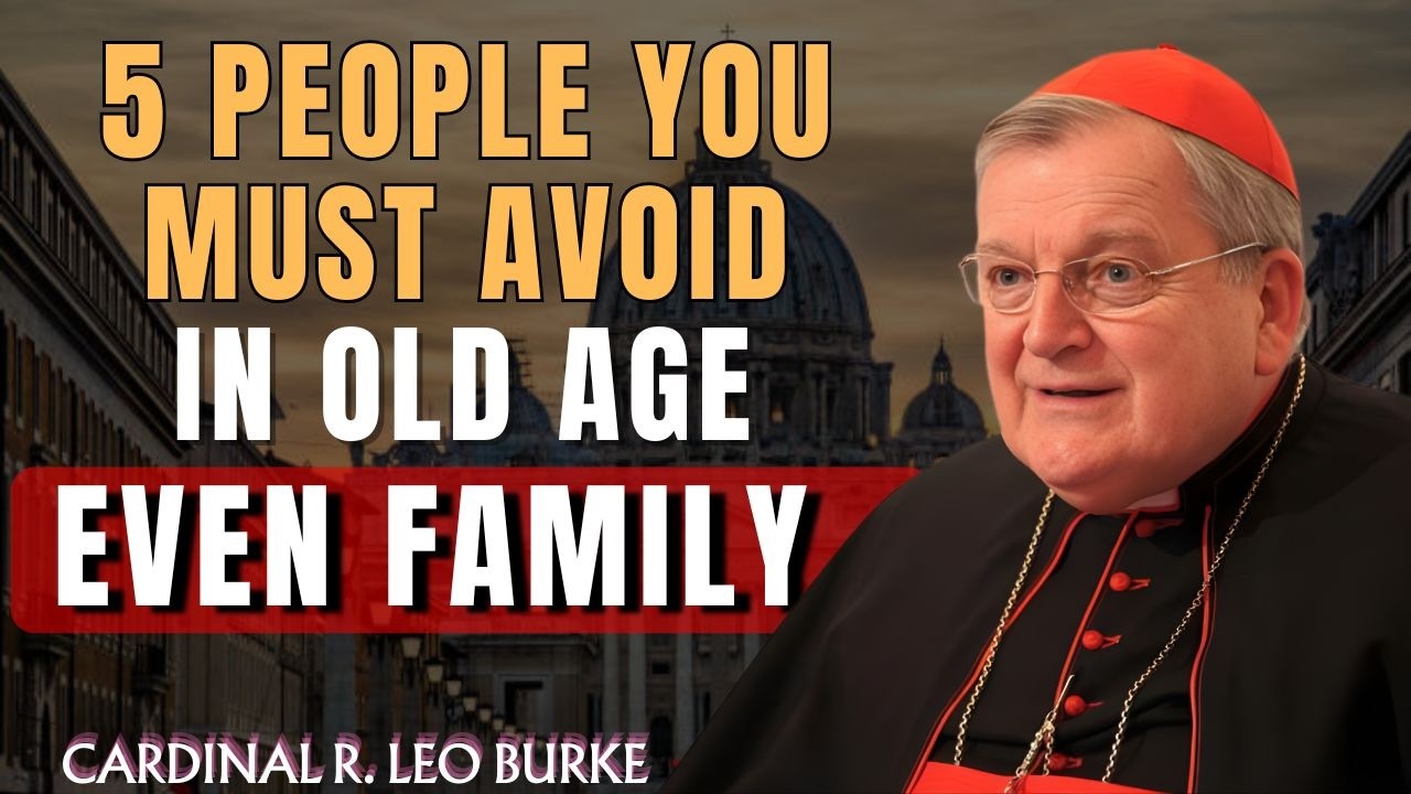 If You’re Growing Old, Stay Away From These 5 People — Cardinal Burke’s Final Warning