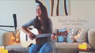 Sola no estoy - "I am not alone" Kari Jobe cover chords