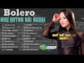 Bolero Như Quỳnh Hay Nhất 2021 - Nhạc Vàng Bolero Hải Ngoại Như Quỳnh Chọn Lọc Hay Nhất Sự Nghiệp