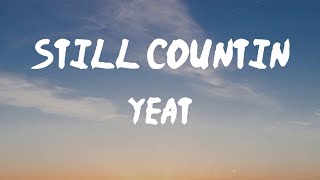 Yeat - Still Countin (Lyrics) | Bitch say she love me (what?), I don't love her back (ha)