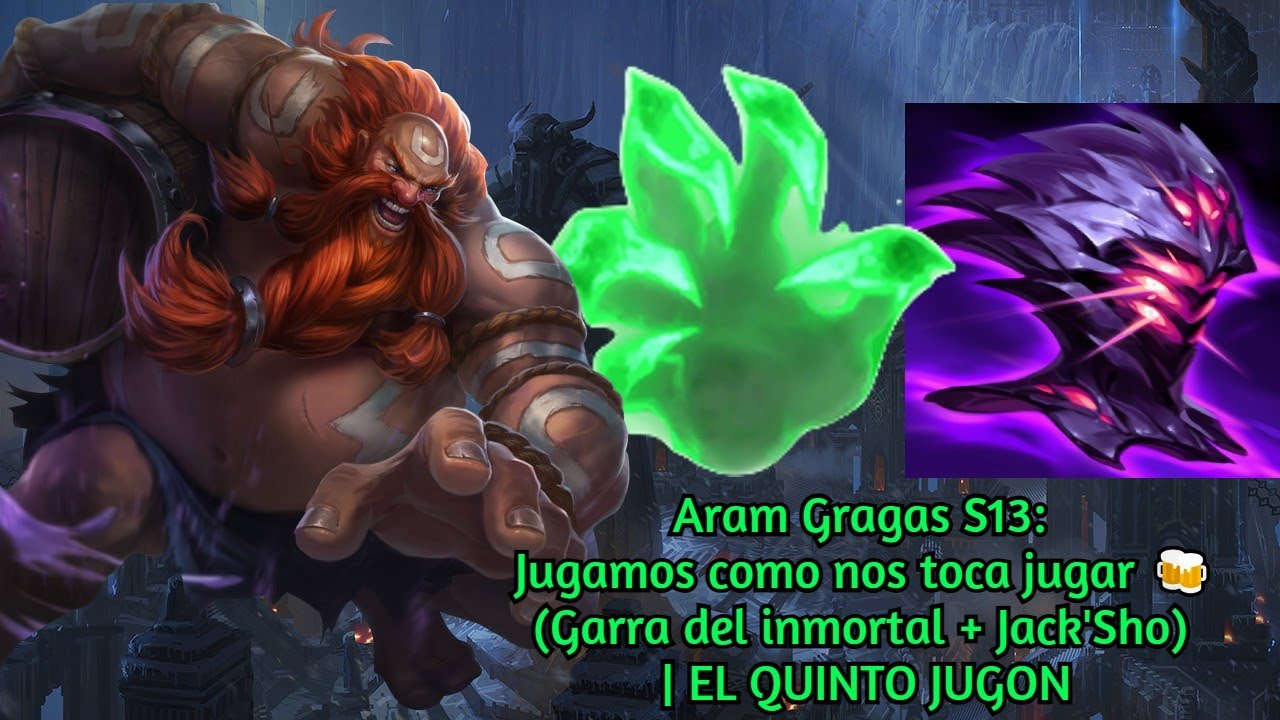 Aram Gragas S13 Jugamos Como Nos Toca Jugar Garra Del Inmortal